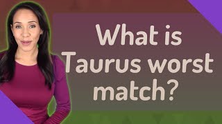 What is Taurus worst match?