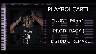 Playboi Carti - Don't Miss (Prod. Racki) [FL STUDIO REMAKE]