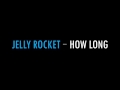 Jelly rocket  how long