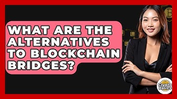 What Are The Alternatives To Blockchain Bridges? - CryptoBasics360.com