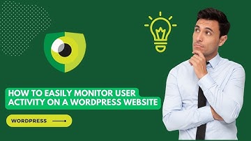 How to easily Monitor User Activity on a WordPress Website