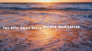 "The Still Small Voice" Guided Meditation for calm and peace