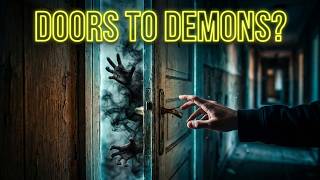 The Subtle Spiritual Doors You Are Opening to Demons Without Knowing It