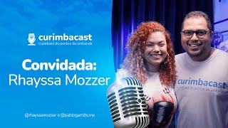 Curimbacast #009 - Rhayssa Mozzer