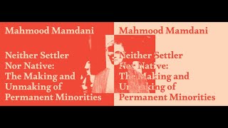 Mahmood Mamdani on Neither Settler Nor Native: The Making and Unmaking of Permanent Minorities