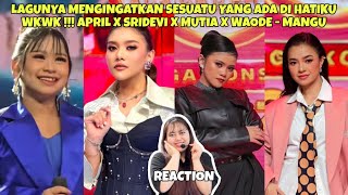 Lagunya Mengingatkan Sesuatu  April X Sridevi X Mutia X Waode  Mangu reaction