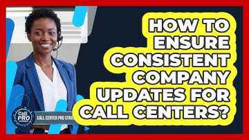 How To Ensure Consistent Company Updates For Call Centers?