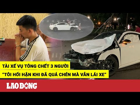 Video Tài xế xe Audi tông chết 3 người ở Bắc Giang: 'Tôi rất... - youtube
