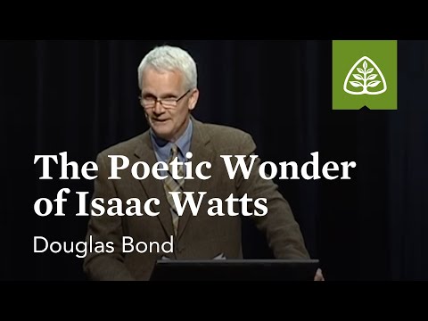 Douglas Bond: The Poetic Wonder of Isaac Watts