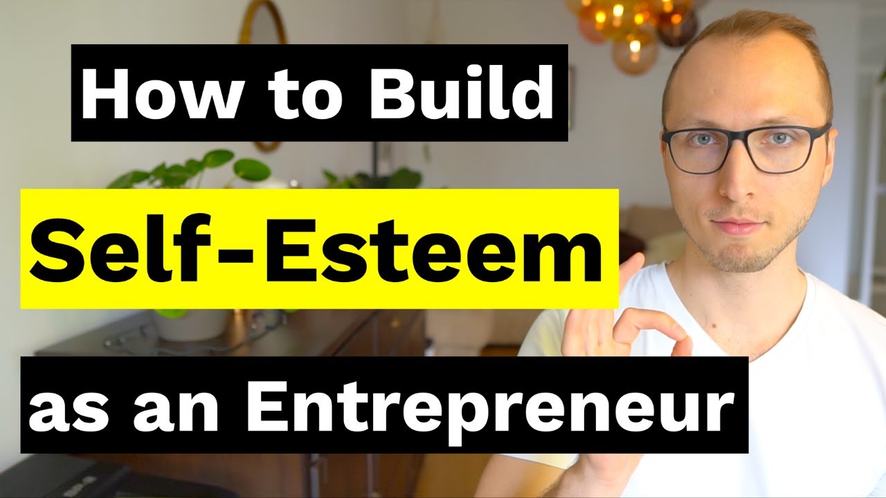 How to Build Self Esteem as an Entrepreneur - YouTube