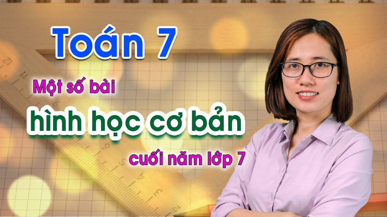 Đề thi toán hình lớp 7 học kì 2 | Toán 7 – Một số bài hình cơ bản cuối học kỳ 2