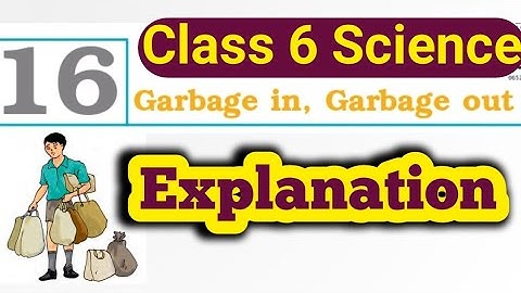 Class 6 science Chapter 16 Garbage in Garbage out ll NCERT Book ll Part -2