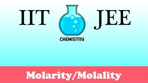 IIT/JEE Chemistry Practice #9: Molarity/Molality
