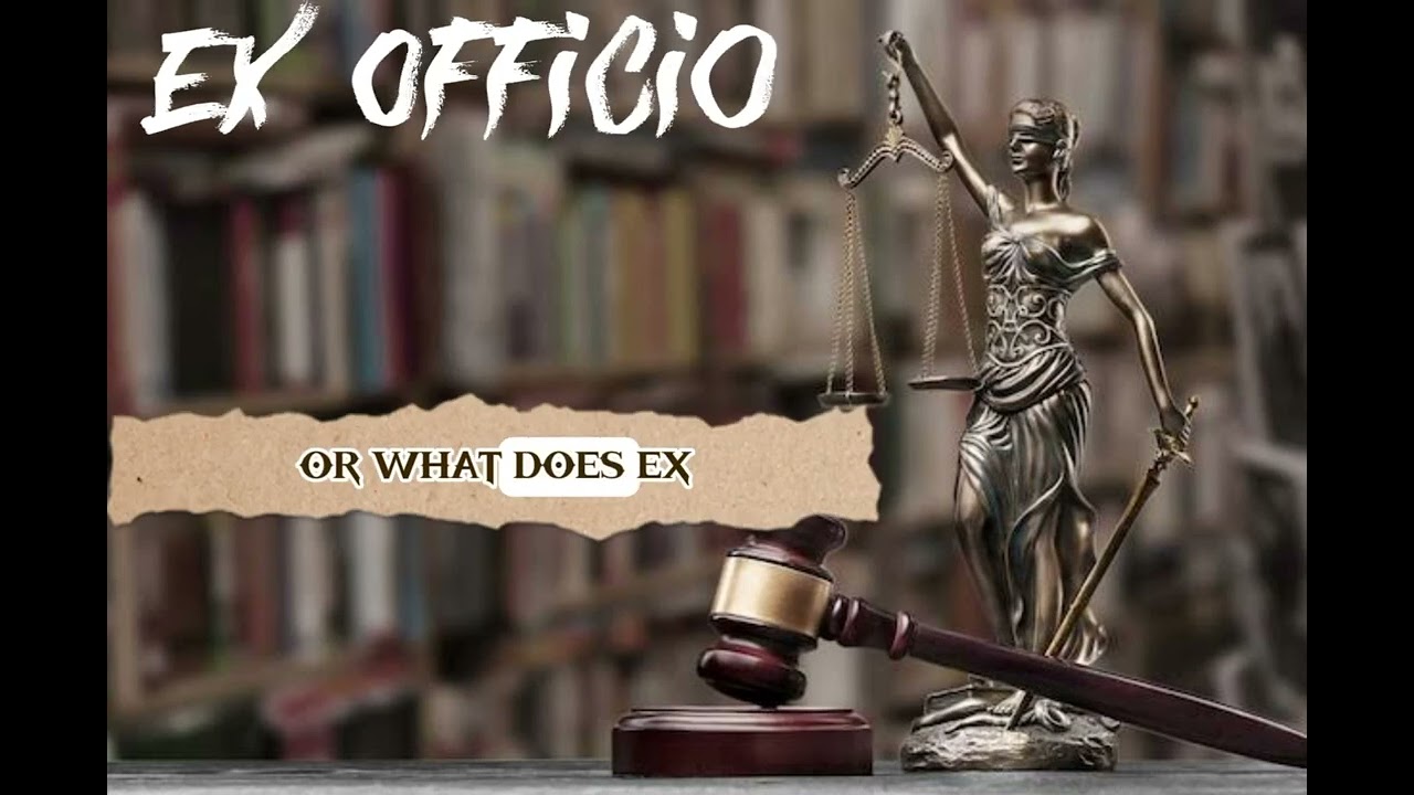 LEGAL MAXIM: EX-OFFICIO