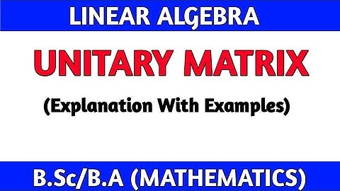 Unitary Matrix | Example Of Unitary Matrix | #Linear_Algebra_Math #