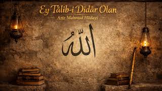 Ey Tâlib-i Dîdâr Olan | Aziz Mahmud Hüdâyî | Zikirli İlâhi