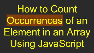 How to Count Occurrences of an Element in an Array Using JavaScript