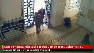 Camide Namaz Kılar Gibi Yaparak Cep Telefonu Çalan Hırsız Yakalandı