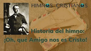 Historia del Himno "Oh, qué amigo nos es Cristo" por Joseph Scriven