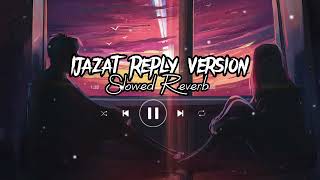 Ijazat Reply Version Slowed Reverb Music