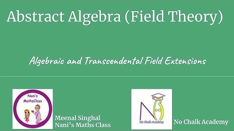 #26 Field Theory : Algebraic and Transcendental Field Extensions