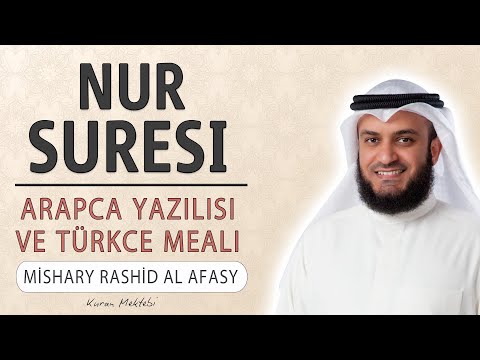 Nur suresi anlamı dinle Mishary Rashid al Afasy (Nur suresi arapça yazılışı okunuşu ve meali)
