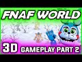 FNAF World 3D Gameplay Part 2 | NEW CHARACTERS | FNAF World Walkthrough Part 2