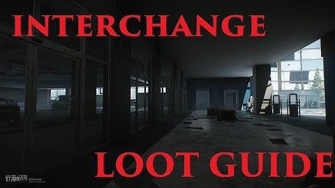 ESCAPE FROM TARKOV - INTERCHANGE LOOT GUIDE
