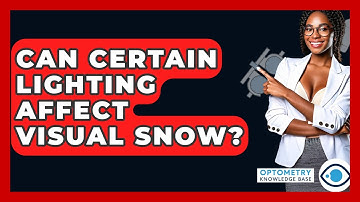 Can Certain Lighting Affect Visual Snow? - Optometry Knowledge Base