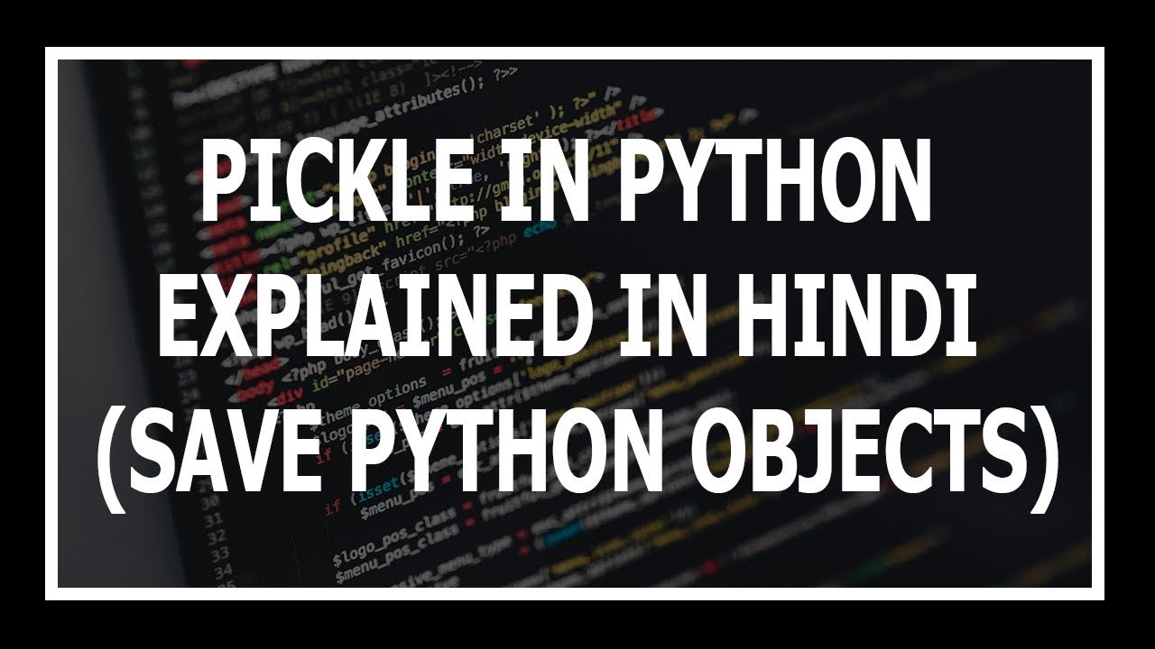 [Hindi] Pickle Module In Python Explained! - YouTube