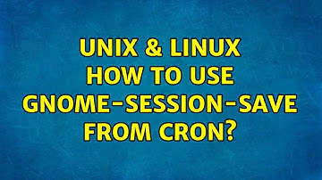 Unix & Linux: How to use gnome-session-save from cron? (3 Solutions!!)
