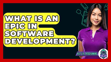 What Is An Epic In Software Development? - Next LVL Programming