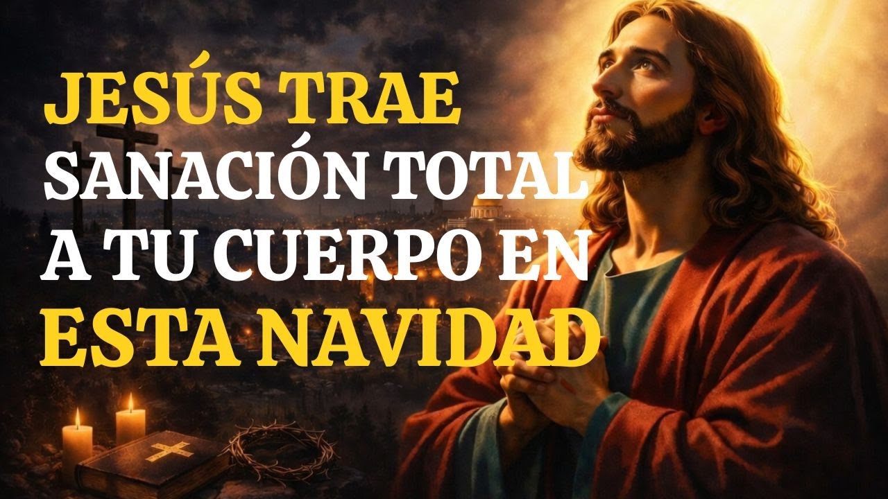 EN ESTA NAVIDAD, DIOS TE SANA COMPLETAMENTE | Oración Milagrosa de Sanidad y Restauración Total 2026
