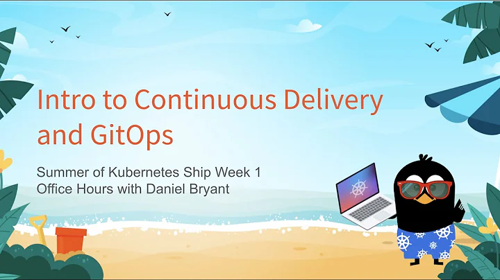 Ambassador Developer Office Hours: Intro to Continuous Delivery (Summer of K8s Ship Week 1)