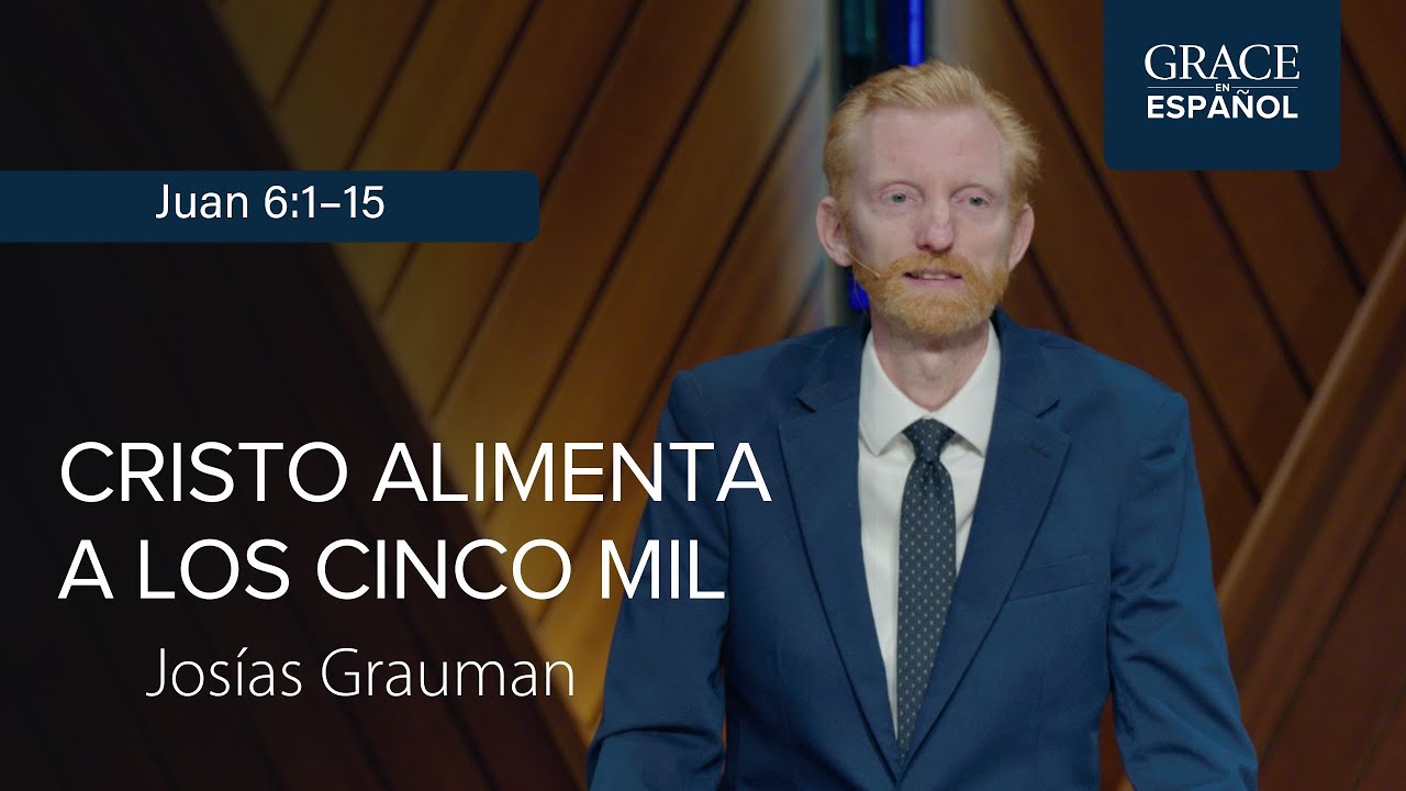 Juan 6:1–15 | Cristo alimenta a los cinco mil | Josías Grauman