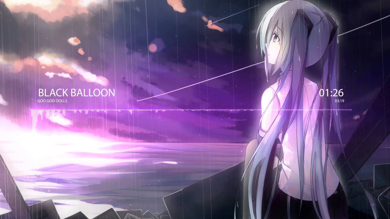 Nightcore - Black Balloon [Goo Goo Dolls]