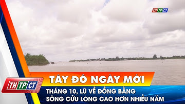 Tháng 10, lũ về đồng bằng sông Cửu Long cao hơn nhiều năm | Cần Thơ TV