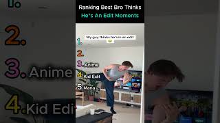 Ranking Best Bro Thinks Hes An Edit Moments