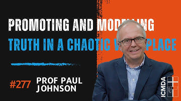 Webinar #277 Prof Paul Johnson - Promoting and modelling truth in a chaotic workplace