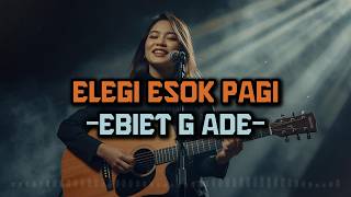 ELEGI ESOK PAGI  -  EBIET G ADE  | VIDEO LYRIC BY LAGU LAGI