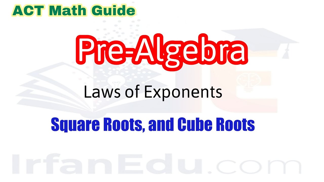 Laws of Exponents, Square Roots, and Cube Roots |  ACT Math Guide