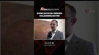 Rizede Emlak Danışmanından Dolandırıcılık Uyarısı