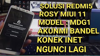 Solusi Redmi5 Rosy Model : MDG1_Miui11 Ke Lock Akunmi Bandel