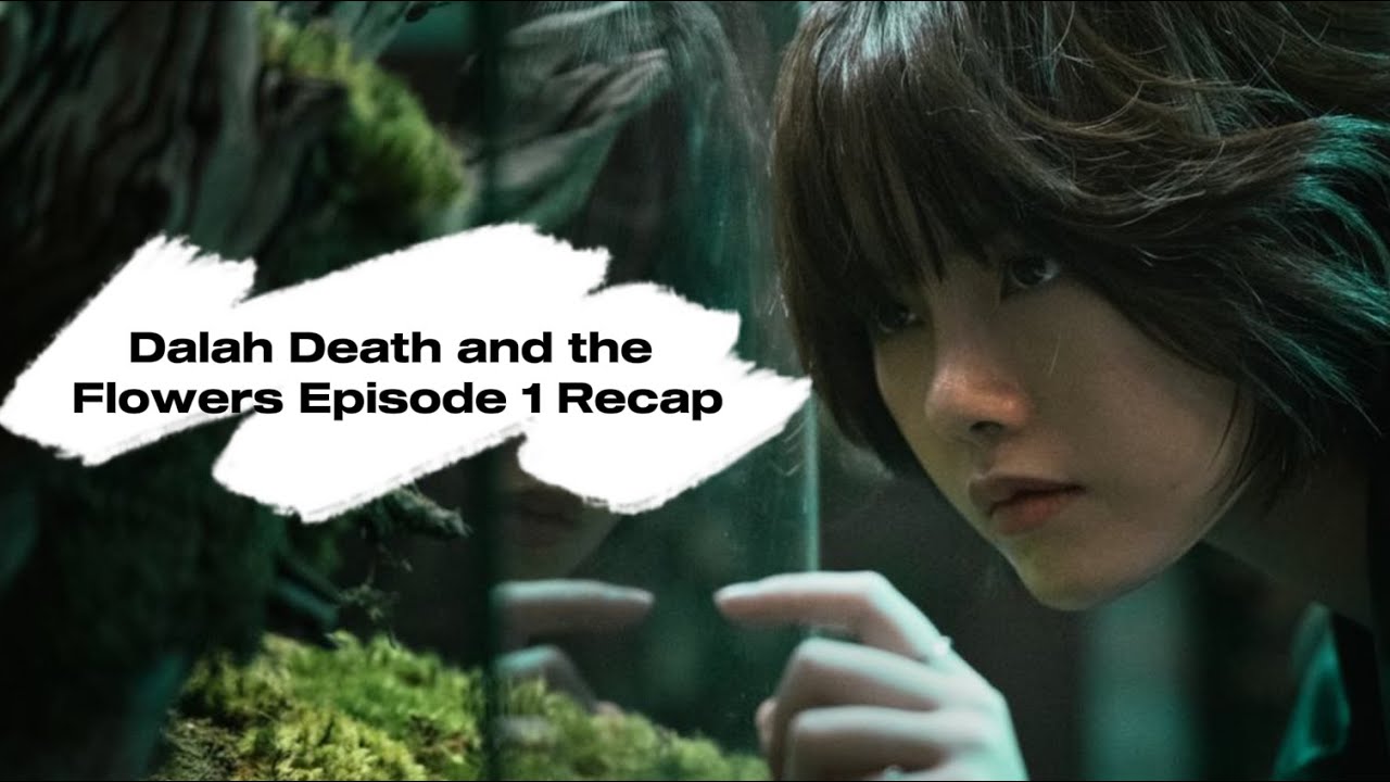Dalah Death and the Flowers Episode 1 Recap - YouTube