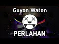GuyonWaton - Perlahan (VBBS Remix) ||| Dj Kentrung