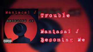 Maniacal J – Trouble Lyrics