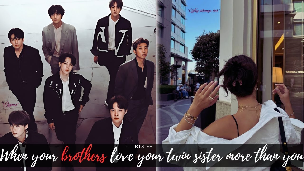 When Your Own  Brothers love Your Twin Sister More Than You And Prioritize Her Over You |Bts FF| P1