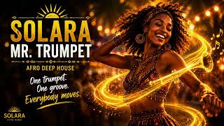 SOLARA | Mr. Trumpet | Afro Deep House