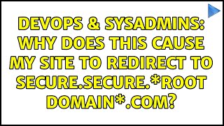 DevOps & SysAdmins: Why does this cause my site to redirect to secure.secure.\*root domain\*.com?