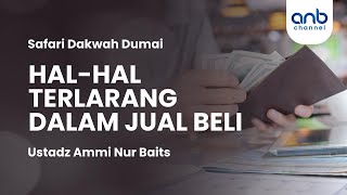 Hal Hal Terlarang dalam Jual Beli | Ustadz Ammi Nur Baits